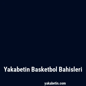 Yakabetin Basketbol Bahisleri