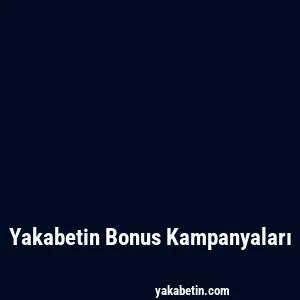 Yakabetin Bonus Kampanyaları