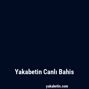 Yakabetin Canlı Bahis
