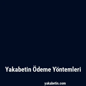 Yakabetin Ödeme Yöntemleri